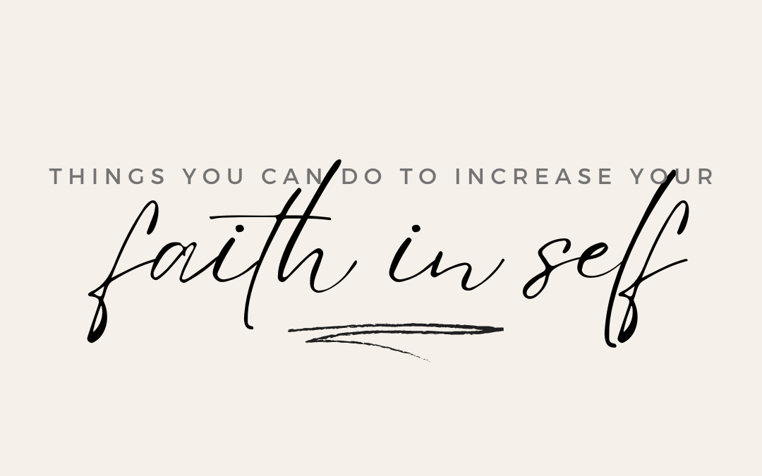 Things you can do to increase your Faith in Self