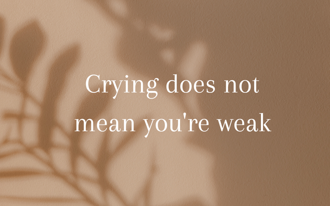 Crying Doesn’t Mean You’re Weak